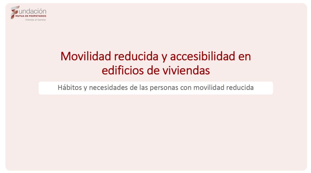 Movilidad reducida y accesibilidad en edificios de viviendas. Hábitos y necesidades de las personas con movilidad reducida