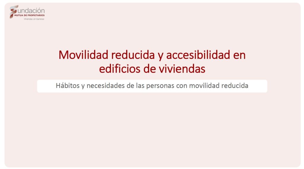 Movilidad reducida y accesibilidad en edificios de viviendas. Hábitos y necesidades de las personas con movilidad reducida
