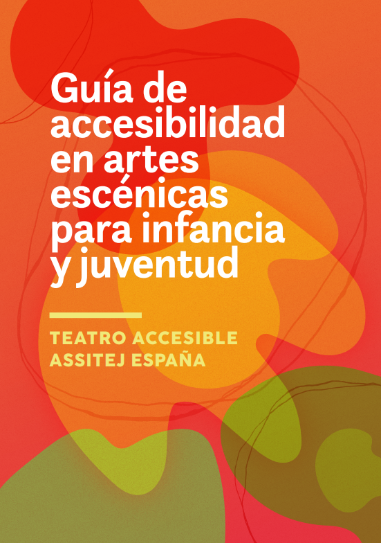 Guía de accesibilidad en artes escénicas para infancia y juventud